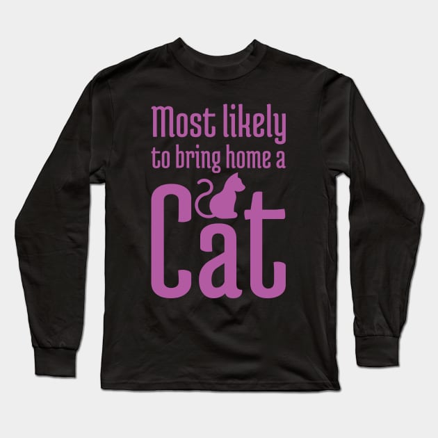 Most Likely to Bring Home a Cat - 7 Long Sleeve T-Shirt by NeverDrewBefore